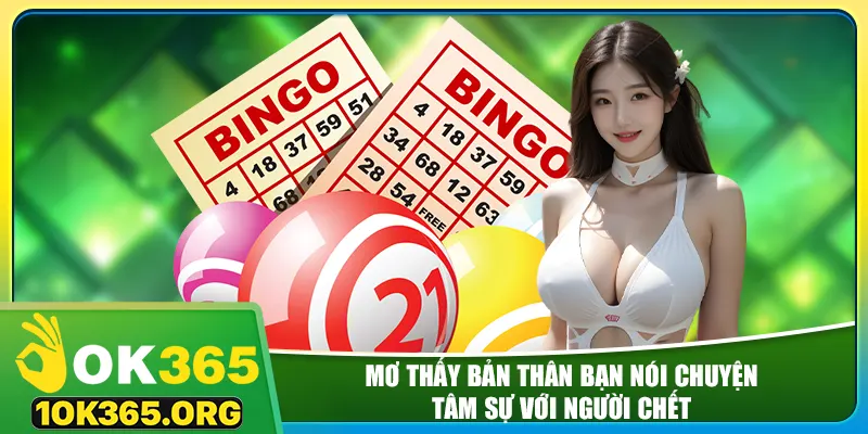 Mơ thấy bản thân bạn nói chuyện, tâm sự với người chết