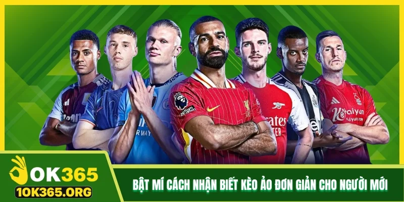 Bật mí cách nhận biết kèo ảo đơn giản cho người mới