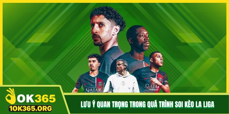 Lưu ý quan trọng trong quá trình soi kèo La Liga