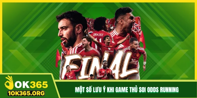Một số lưu ý khi game thủ soi odds Running