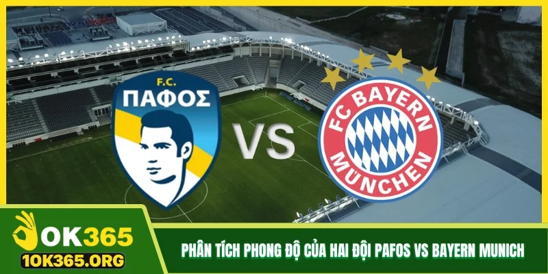 Phân tích phong độ của hai đội Pafos vs Bayern Munich