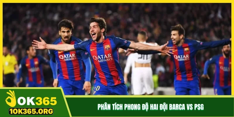 Phân tích phong độ hai đội Barca vs PSG                 