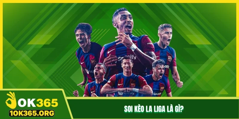 Soi kèo La Liga là gì?