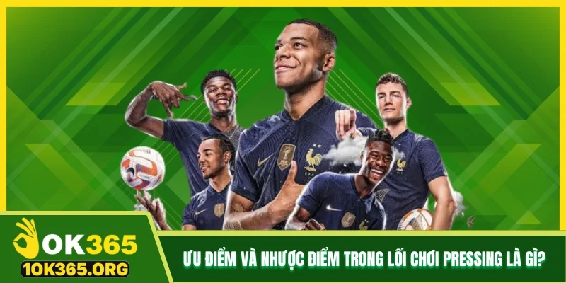 Ưu điểm và nhược điểm trong lối chơi Pressing là gì?