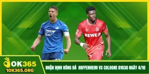 Nhận Định Bóng Đá Trận Hoffenheim Vs Cologne 01h30 Ngày 4/10