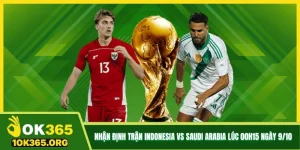 Nhận Định Trận Indonesia Vs Saudi Arabia Lúc 00h15 Ngày 9/10