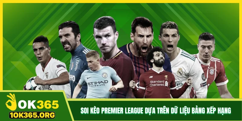 Soi kèo Premier League dựa trên dữ liệu bảng xếp hạng
