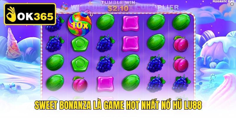 Sweet Bonanza là game hot nhất nổ hũ Lu88